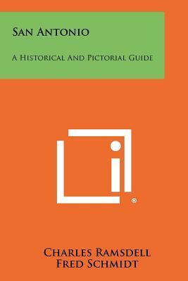 San Antonio: A Historical And Pictorial Guide by Charles Ramsdell