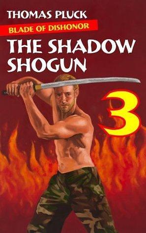 Blade of Dishonor Part 3: The Shadow Shogun by Thomas Pluck, Thomas Pluck