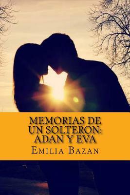 Memorias de Un Solteron: Adan y Eva by Emilia Pardo Bazán