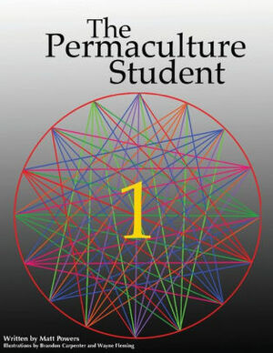 The Permaculture Student 1 - The Textbook by Matt Powers