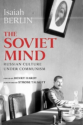 The Soviet Mind: Russian Culture under Communism by Henry Hardy, Isaiah Berlin