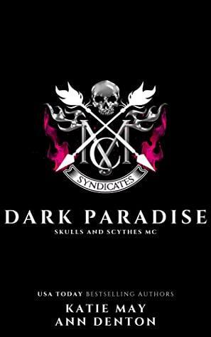 Dark Paradise: Skulls and Scythes MC by Ann Denton, Katie May