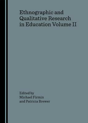 Ethnographic and Qualitative Research in Education Volume II by 