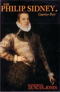 Sir Philip Sidney, Courtier Poet by Katherine Duncan-Jones
