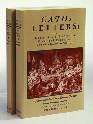 Cato's Letters: Or, Essays on Liberty, Civil and Religious, and Other Important Subjects by Thomas Gordon, John Trenchard