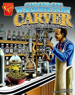 George Washington Carver: Ingenious Inventor by Nathan Olson