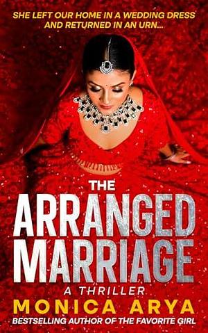 The Arranged Marriage: A haunted thriller with a shocking twist by Monica Arya, Monica Arya