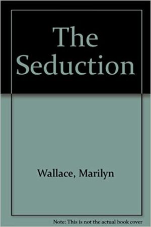 The Seduction by Marilyn Wallace