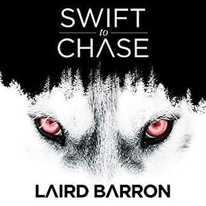 Swift to Chase: A Collection of Stories by Laird Barron, Laird Barron, Karin Allers