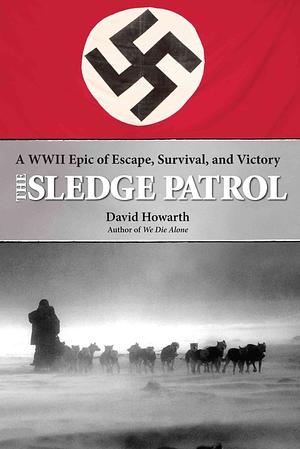 The Sledge Patrol: A WWII Epic of Escape, Survival, and Victory by David Howarth