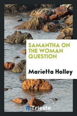 Samantha on the Woman Question by Marietta Holley