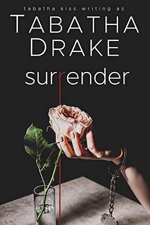 Surrender by Tabatha Kiss, Tabatha Drake