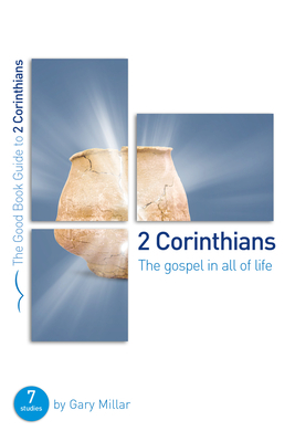 2 Corinthians: The Gospel in All of Life: Seven Studies for Groups and Individuals by Gary Millar