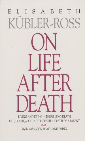 On Life After Death by Elisabeth Kübler-Ross