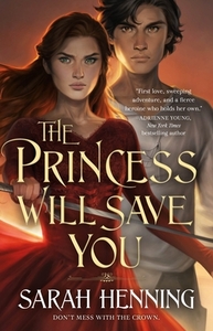 The Princess Will Save You by Sarah Henning