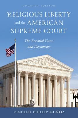 Religious Liberty and the American Supreme Court: The Essential Cases and Documents, Updated Edition by Vincent Phillip Munoz