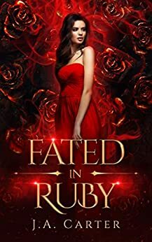 Fated in Ruby by J.A. Carter