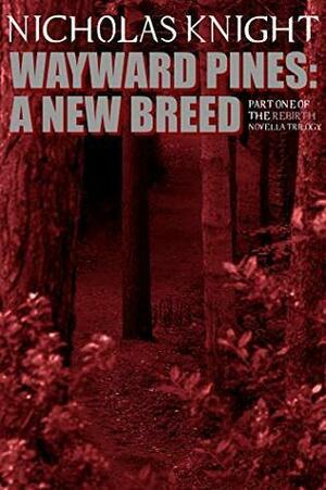 Wayward Pines: A New Breed by Nicholas Knight