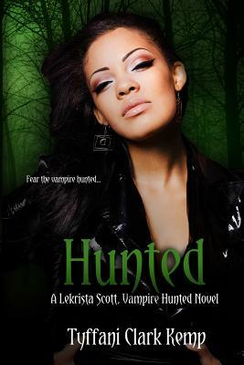 Hunted: A LeKrista Scott, Vampire Hunted novel by Tyffani Clark Kemp