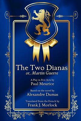 The Two Dianas; Or, Martin Guerre: A Play in Five Acts by Alexandre Dumas, Paul Meurice