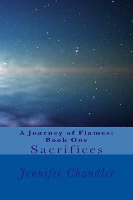 A Journey of Flames: Book One: Sacrifices by Jennifer Chandler