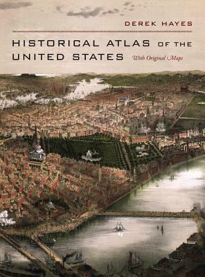 Historical Atlas of the United States: With Original Maps by Derek Hayes