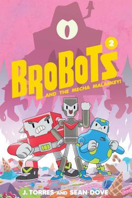Brobots and the Mecha Malarkey!, Volume 2 by J. Torres