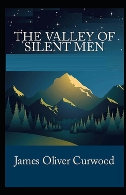 The Valley of Silent Men Illustrated by James Oliver Curwood
