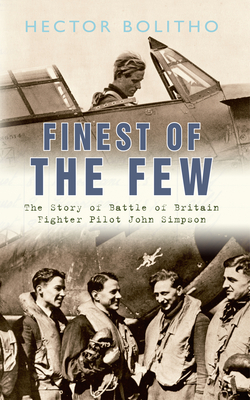 Finest of the Few: The Story of Battle of Britain Fighter Pilot John Simpson by Hector Bolitho