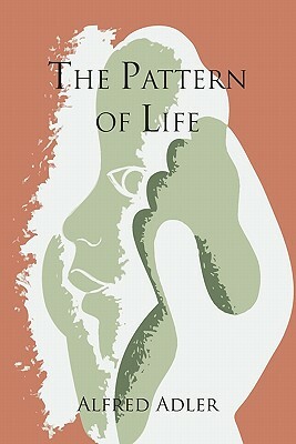 The Pattern of Life by W. Beran Wolfe, Alfred Adler