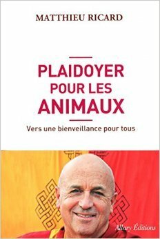 Plaidoyer pour les animaux. Santé, écologie, économie, notre avenir dépend aussi du leur. by Matthieu Ricard