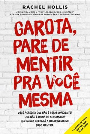 Garota, pare de mentir pra você mesma by Rachel Hollis