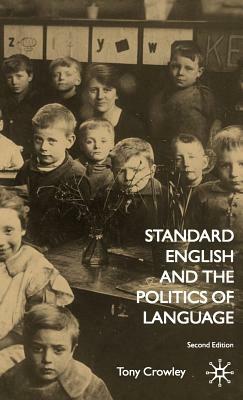 Standard English and the Politics of Language by T. Crowley