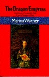 The Dragon Empress: Life and Times of Tz'u-Hsi, Empress Dowager of China, 1835-1908 by Marina Warner
