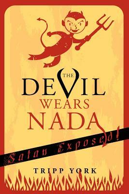 The Devil Wears Nada: Satan Exposed by Tripp York