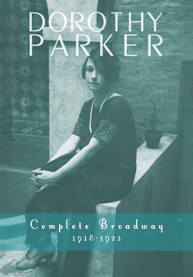 Dorothy Parker: Complete Broadway, 1918-1923 by Kevin C. Fitzpatrick, Dorothy Parker