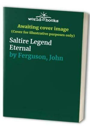 Saltire: Legend eternal by Clare Ferguson (Editor), John Ferguson (Writer of graphic novels)