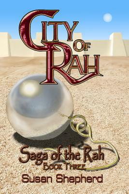 City Of Rah (Saga Of The Rah Book 3) by Susan Shepherd