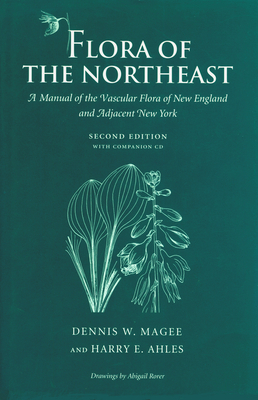 Flora of the Northeast: A Manual of the Vascular Flora of New England and Adjacent New York by Harry Ahles, Dennis Magee