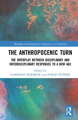 The Anthropocenic Turn: The Interplay Between Disciplinary and Interdisciplinary Responses to a New Age by 