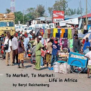 To Market, To Market: Life in Africa by Beryl Reichenberg