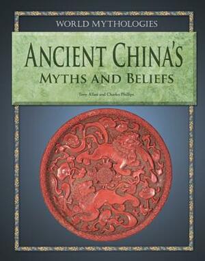 Ancient China's Myths and Beliefs by Tony Allan, Charles Phillips
