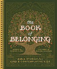 The Book of Belonging: Bible Stories for Kind and Contemplative Kids by Mariko Clark