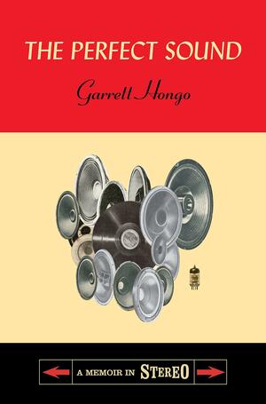 The Perfect Sound: A Memoir in Stereo by Garrett Hongo