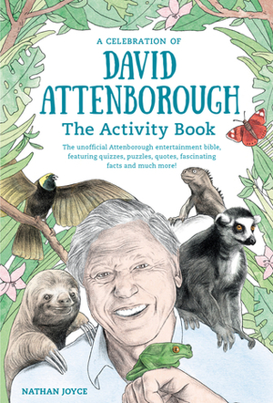 A Celebration of David Attenborough: The Activity Book by Nathan Joyce