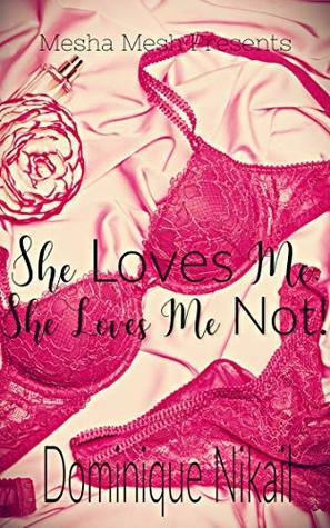 She Loves Me,: She Loves Me Not by Dominique Nikail