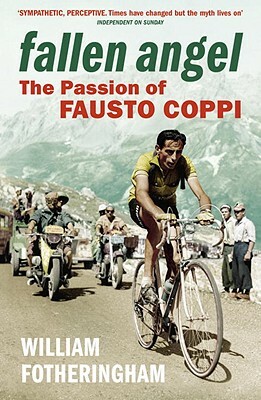Fallen Angel: The Passion of Fausto Coppi by William Fotheringham