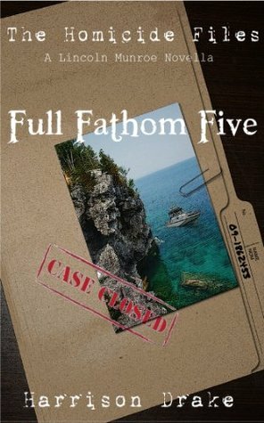 Full Fathom Five - The Homicide Files by Harrison Drake