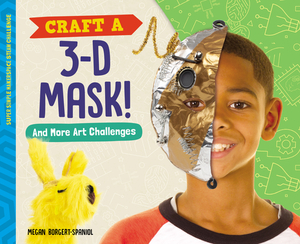 Craft a 3-D Mask! and More Art Challenges by Megan Borgert-Spaniol