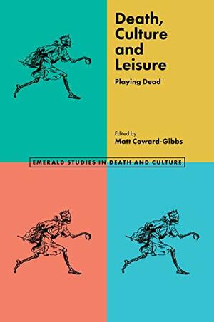 Death, Culture & Leisure: Playing Dead by Matt Coward-Gibbs